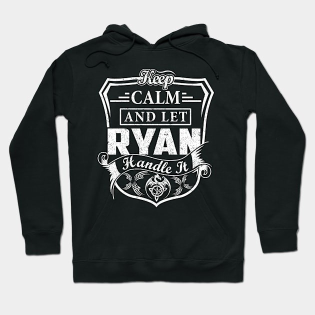 Keep Calm and Let RYAN Handle It Hoodie by Jenni